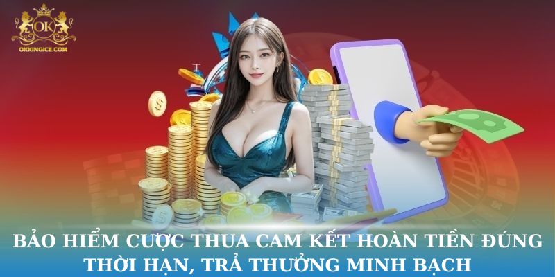 Bảo hiểm cược thua cam kết hoàn tiền đúng thời hạn, trả thưởng minh bạch
