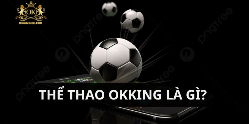 Cá độ thể thao bùng nổ tại OKKING