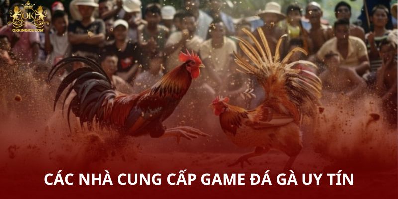 Các nhà cung cấp game đá gà uy tín