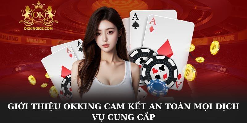 Giới thiệu OKKING cam kết an toàn mọi dịch vụ cung cấp