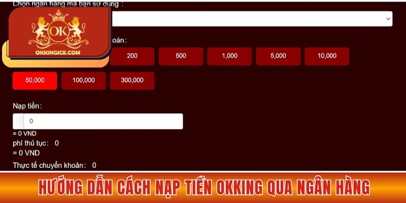 Hướng dẫn cách nạp tiền OKKING qua ngân hàng
