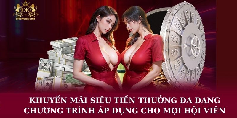 Khuyến mãi siêu tiền thưởng đa dạng chương trình áp dụng cho mọi hội viên