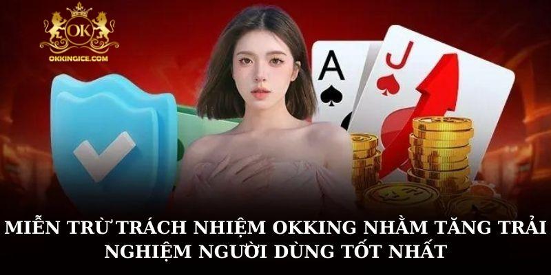 Miễn trừ trách nhiệm OKKING nhằm tăng trải nghiệm người dùng tốt nhất
