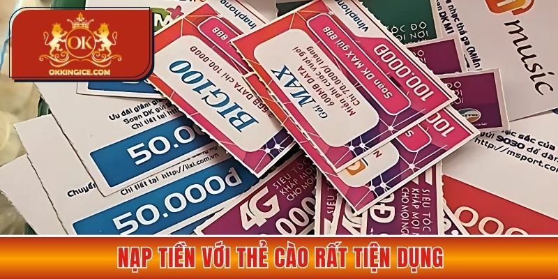 Nạp tiền với thẻ cào rất tiện dụng