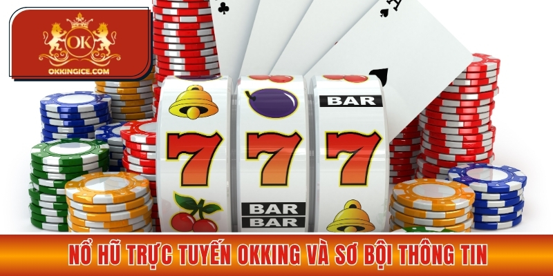 Nổ hũ trực tuyến OKKING và sơ bội thông tin