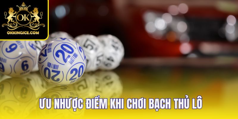 Ưu nhược điểm khi ghi lô đề theo phương pháp bạch thủ