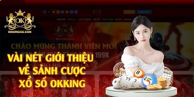 Tổng quan đôi nét về sảnh xổ số tại OKKING